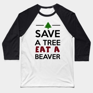 Forest and Animal - Save a Tree eat a Beaver Baseball T-Shirt